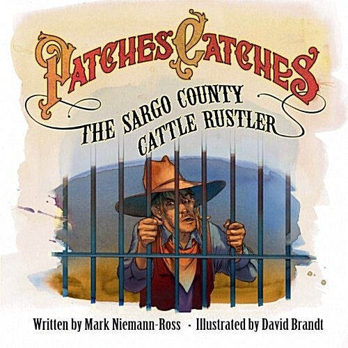 Patches Catches the Sargo County Cattle Rustler (Paperback)