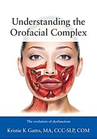 Understanding the Orofacial Complex: The Evolution of Dysfunction (Paperback)