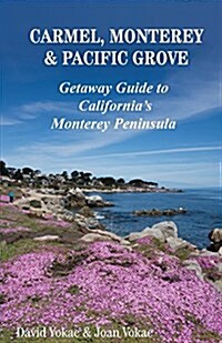 Carmel, Monterey & Pacific Grove: Getaway Guide to Californias Monterey Peninsula (Paperback)