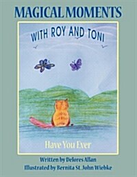 Magical Moments with Roy and Toni: Have You Ever (Paperback)
