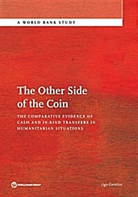 The Other Side of the Coin: The Comparative Evidence of Cash and In-Kind Transfers in Humanitarian Situations? (Paperback)