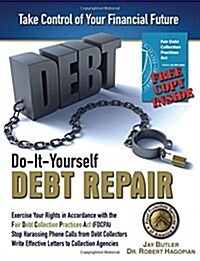 Do-It-Yourself Debt Repair: Exercise Your Rights in Accordance with the Fair Debt Collection Practices ACT (Fdcpa) (Paperback)