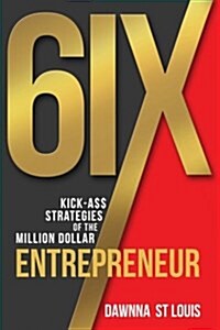6ix Kick-A$$ Strategies of the Million-Dollar Entrepreneur (Paperback)