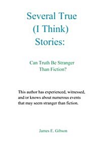 Several True (I Think) Stories: Can Truth Be Stranger Than Fiction? (Paperback)