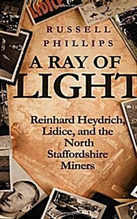 A Ray of Light: Reinhard Heydrich, Lidice, and the North Staffordshire Miners (Paperback)