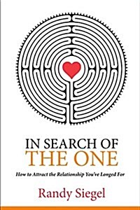 In Search of the One: How to Attract the Relationship You?ve Longed for (Paperback)