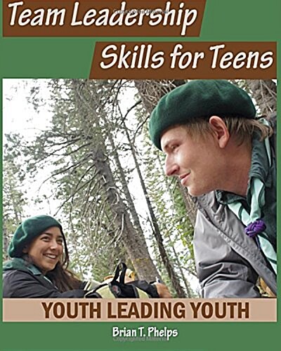 Team Leadership Skills for Teens: Youth Leading Youth (Paperback)