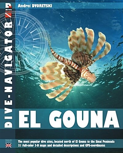 Dive-Navigator El Gouna: The Most Popular Dive Sites of the Red Sea, Located North of El Gouna to the Sinai Peninsula. 31 Full-Color Three-Dime (Paperback)