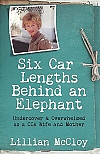 Six Car Lengths Behind an Elephant: Undercover & Overwhelmed as a CIA Wife and Mother (Paperback)