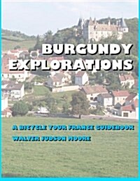 Burgundy Explorations: A Bicycle Your France Guidebook (Paperback)