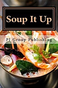 Soup It Up: A Collection of Simple Thai Soup Recipes (Paperback)