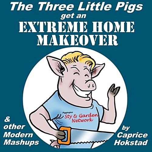 The Three Little Pigs Get an Extreme Home Makeover & Other Modern MASH-Ups (Paperback)