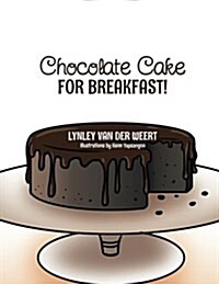 Chocolate Cake for Breakfast! (Paperback)