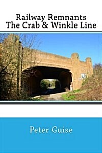 Railway Remnants: The Crab & Winkle Line (Paperback)