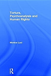 Torture, Psychoanalysis and Human Rights (Hardcover)