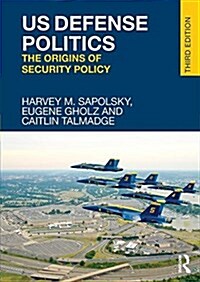 US Defense Politics : The Origins of Security Policy (Paperback, 3 New edition)