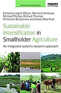 Sustainable Intensification in Smallholder Agriculture : An Integrated Systems Research Approach (Hardcover)