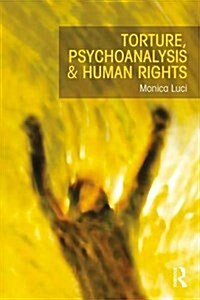 Torture, Psychoanalysis and Human Rights (Paperback)