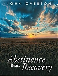 Abstinence Beats Recovery (Paperback)