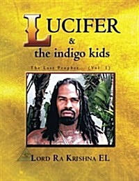 Lucifer & the Indigo Kids: The Last Prophet... (Vol. 1) (Paperback)