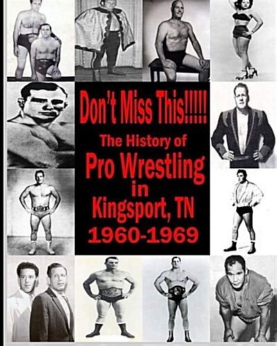 Dont Miss This: 1960s Pro Wrestling in Kingsport TN (Paperback)