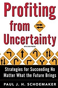 Profiting from Uncertainty: Strategies for Succeeding No Matter What the Future Brings (Paperback)