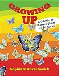 Growing Up: A Collection of Childrens Stories and Pet Stories (Paperback)