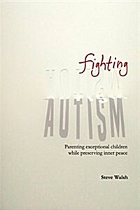 Fighting Autism: Parenting Exceptional Children While Preserving Inner Peace (Paperback)