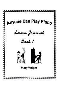 Anyone Can Play Piano: Lesson Journal Book One (Paperback)