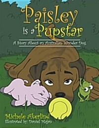 Paisley Is a Pupstar: A Story about an Australian Wonder Dog (Paperback)