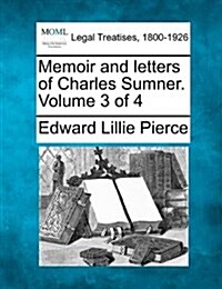 Memoir and Letters of Charles Sumner. Volume 3 of 4 (Paperback)