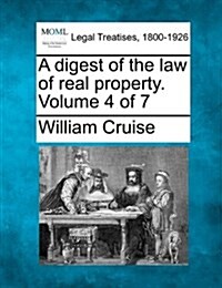 A Digest of the Law of Real Property. Volume 4 of 7 (Paperback)