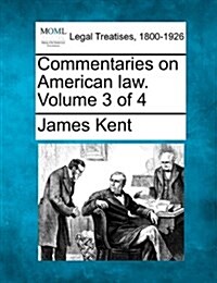 Commentaries on American Law. Volume 3 of 4 (Paperback)