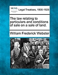 The Law Relating to Particulars and Conditions of Sale on a Sale of Land. (Paperback)