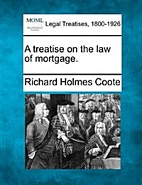 A Treatise on the Law of Mortgage. (Paperback)