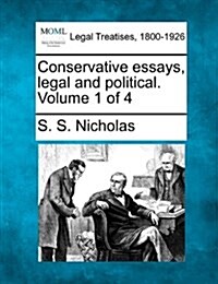 Conservative Essays, Legal and Political. Volume 1 of 4 (Paperback)