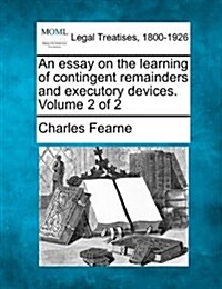 An Essay on the Learning of Contingent Remainders and Executory Devices. Volume 2 of 2 (Paperback)