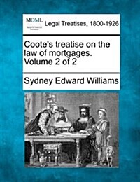 Cootes Treatise on the Law of Mortgages. Volume 2 of 2 (Paperback)