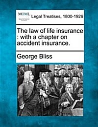 The Law of Life Insurance: With a Chapter on Accident Insurance. (Paperback)