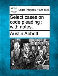 Select Cases on Code Pleading: With Notes. (Paperback)