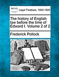 The History of English Law Before the Time of Edward I. Volume 2 of 2 (Paperback)