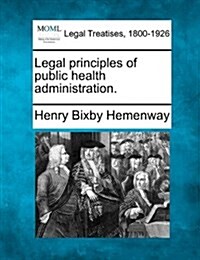 Legal Principles of Public Health Administration. (Paperback)