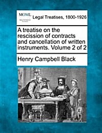A Treatise on the Rescission of Contracts and Cancellation of Written Instruments. Volume 2 of 2 (Paperback)