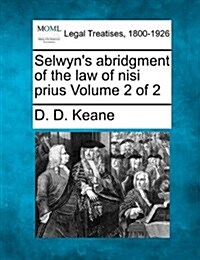 Selwyns Abridgment of the Law of Nisi Prius Volume 2 of 2 (Paperback)