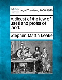 A Digest of the Law of Uses and Profits of Land. (Paperback)