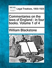 Commentaries on the Laws of England: In Four Books. Volume 1 of 4 (Paperback)