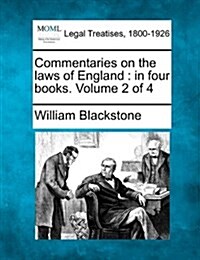 Commentaries on the Laws of England: In Four Books. Volume 2 of 4 (Paperback)