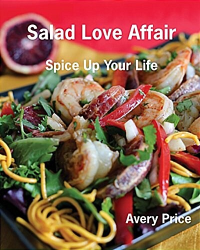 Salad Love Affair: Spice Up Your Life (Paperback)