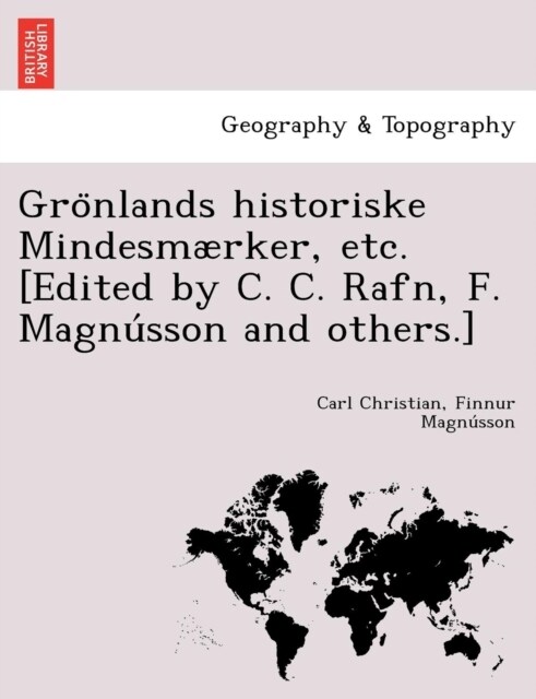 Grönlands historiske Mindesm?ker, etc. [Edited by C. C. Rafn, F. Magnússon and others.] (Paperback)