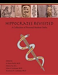 Hippocrates Revisited: A Collection of Personal Student Oaths (Paperback) (Paperback)